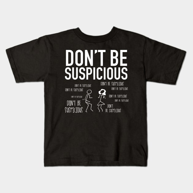 Don't Be Suspicious / Tik Tok Kids T-Shirt by nathalieaynie